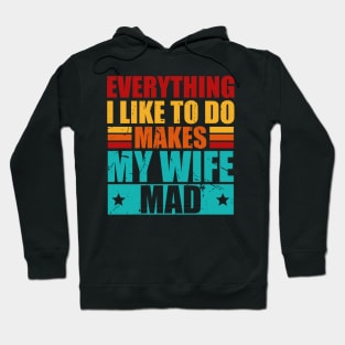 Everything I Like To Do Makes My Wife Mad Hoodie